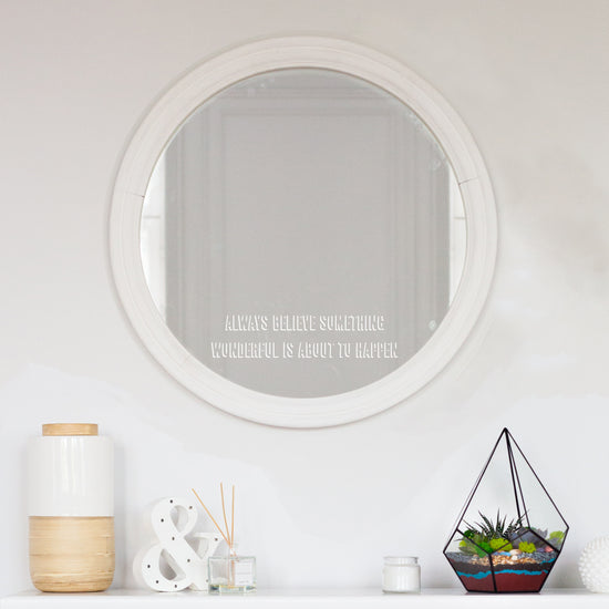 Always Believe Something Wonderful Is About To Happen mirror sticker. A white vinyl shown on a mirror in a shadow style font