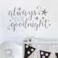 Always Kiss me Goodnight Wall Quote