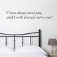 I have always loved you wall sticker quote