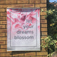 Let Your Dreams Blossom Floral Outdoor Garden Poster